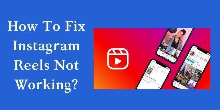 How To Fix Instagram Reels Not Working? - 2022