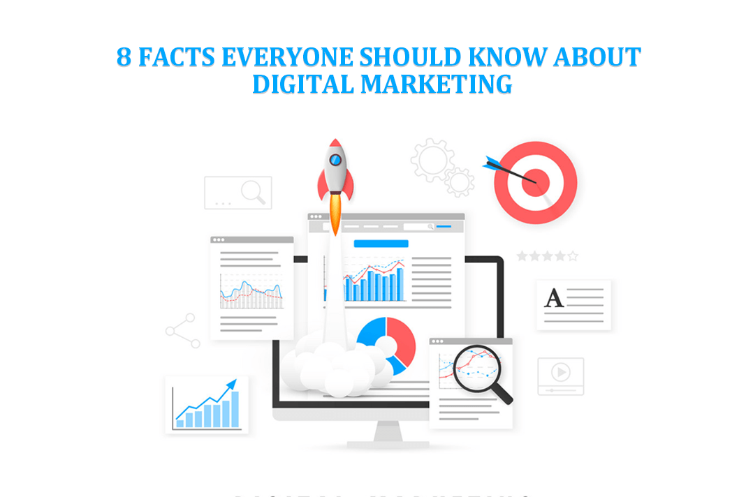 8 Facts Everyone Should Know About Digital Marketing