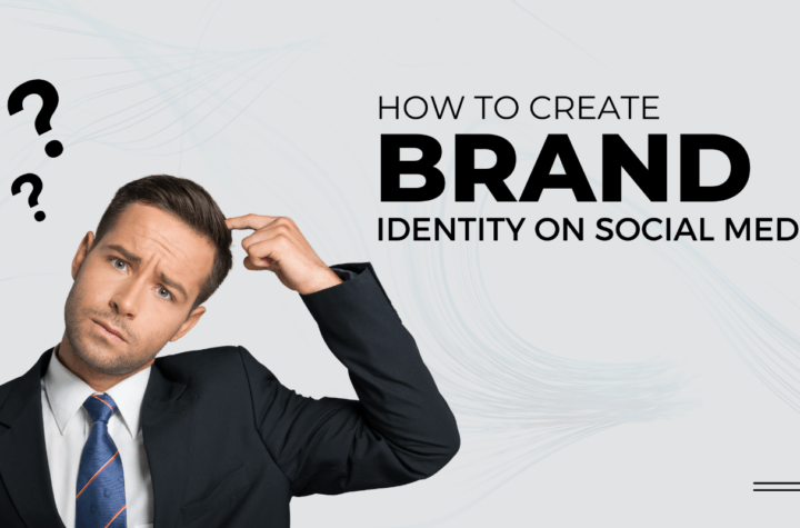 How to Build a Strong Brand Identity on Social Media?