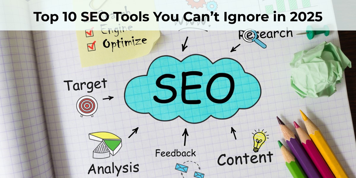 Top 10 SEO Tools You Can’t Ignore in 2025