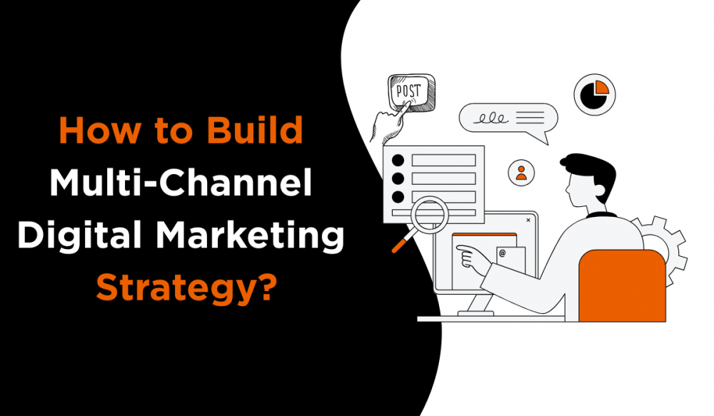 How to Build a Multi-Channel Digital Marketing Strategy