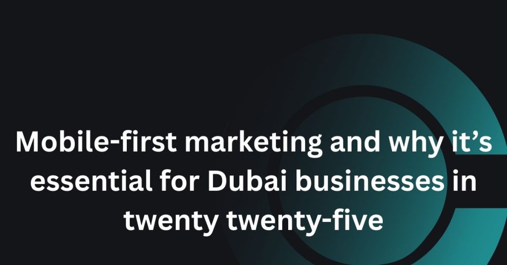 mobile-first marketing dubai 2025