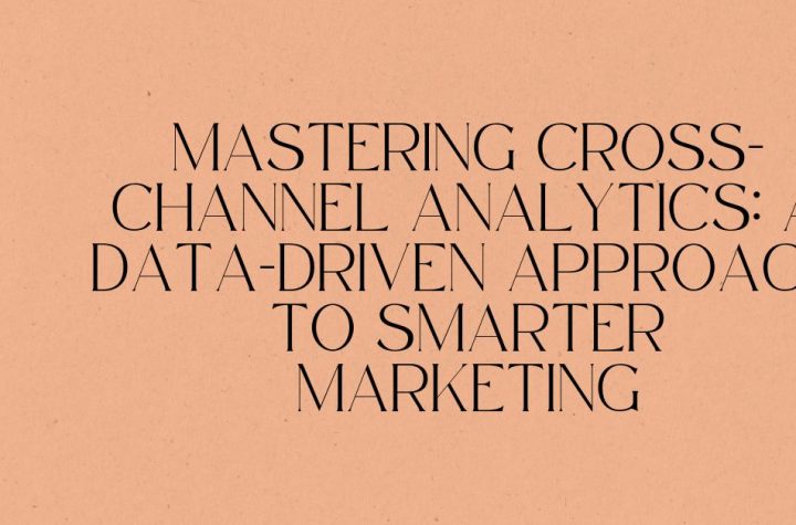 mastering cross-channel analytics