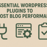 Essential WordPress Plugins to Boost Blog Performance