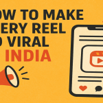 How to Make Every Reel Go Viral in India