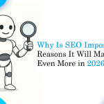 Why Is SEO Important? 12 Reasons It Will Matter Even More in 2026