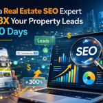 How a Real Estate SEO Expert Can 3X Your Property Leads in 90 Days