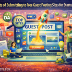 Top Benefits of Submitting to Free Guest Posting Sites for Startups in 2026