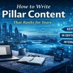 How to write pillar content that ranks for years